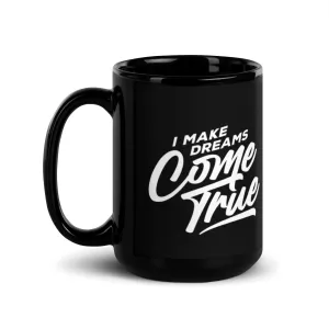 I Make Dreams Come True 15 oz Black Glossy Mug