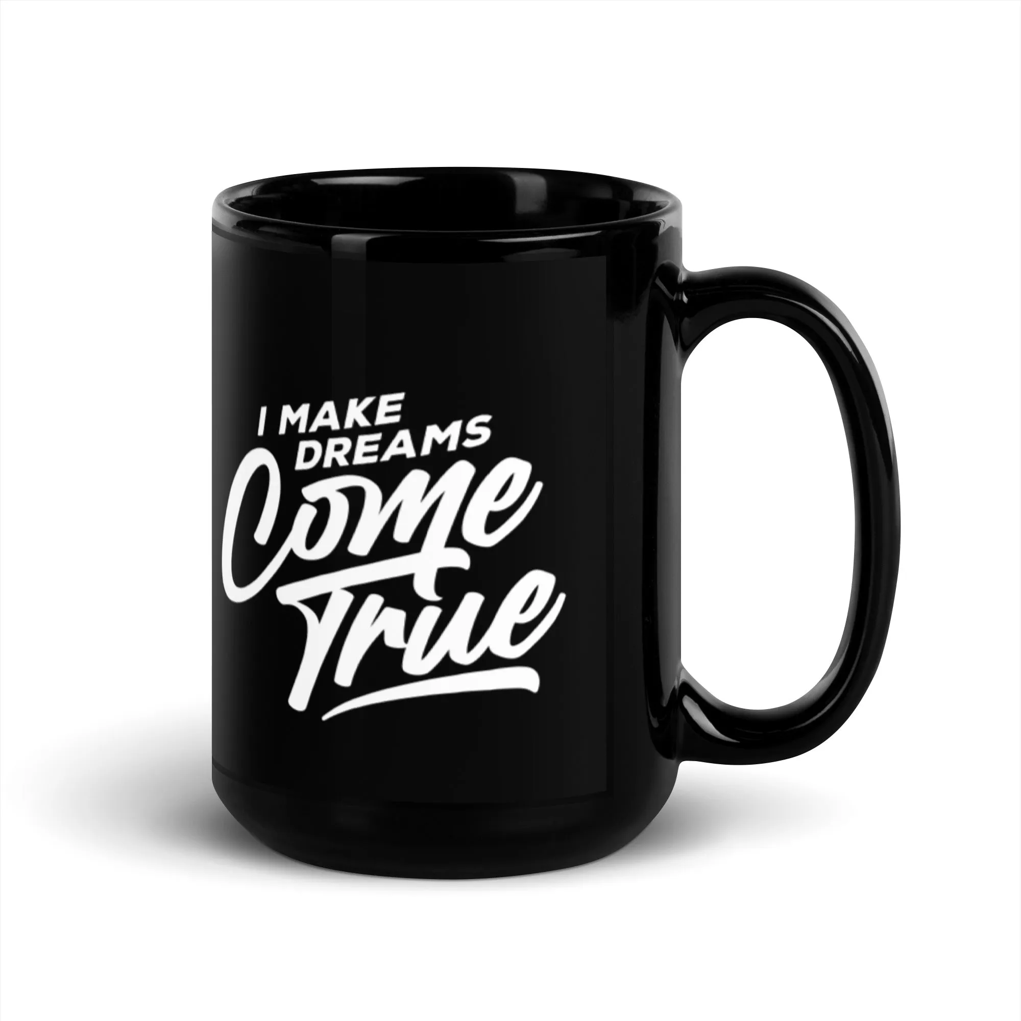 I Make Dreams Come True 15 oz Black Glossy Mug