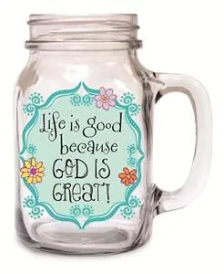 Life is Good Old Fashioned Drinking Jar! 20 Ounce!