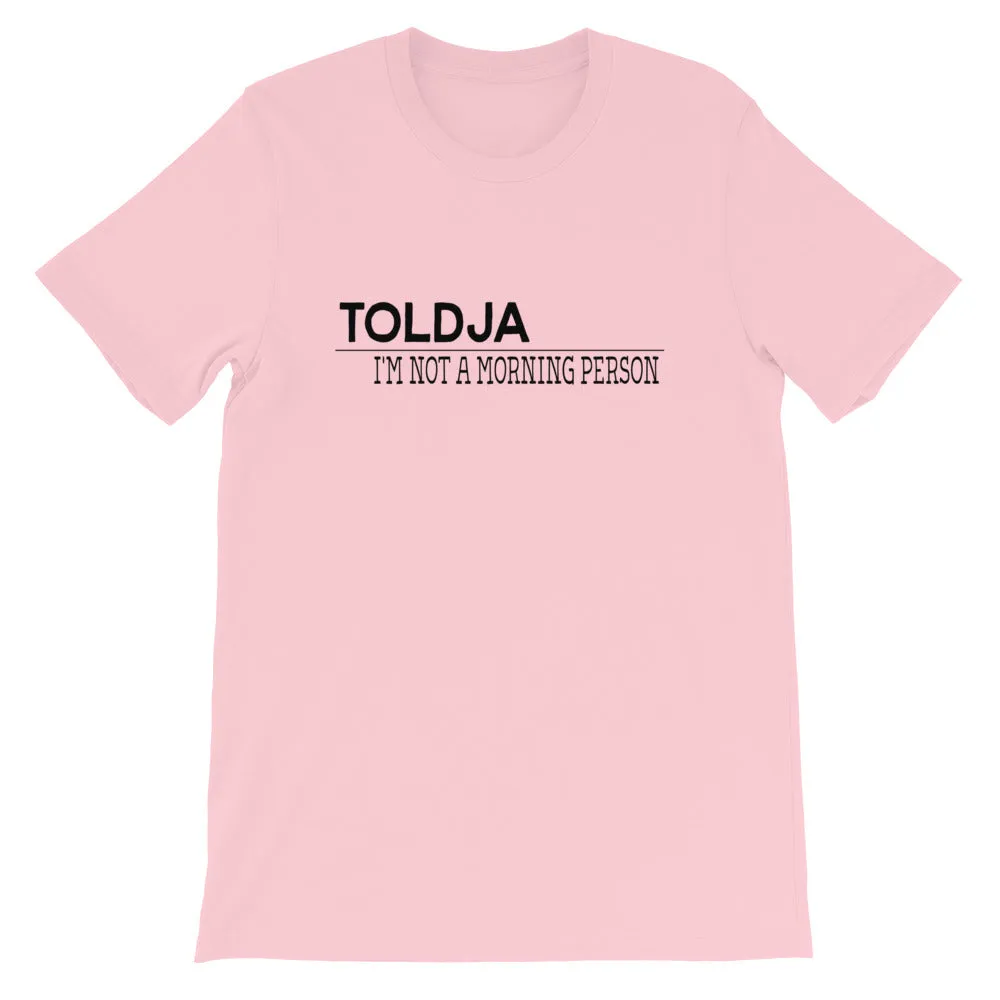 Toldja I'm not a Morning Person T-Shirt