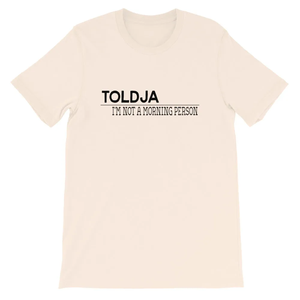 Toldja I'm not a Morning Person T-Shirt