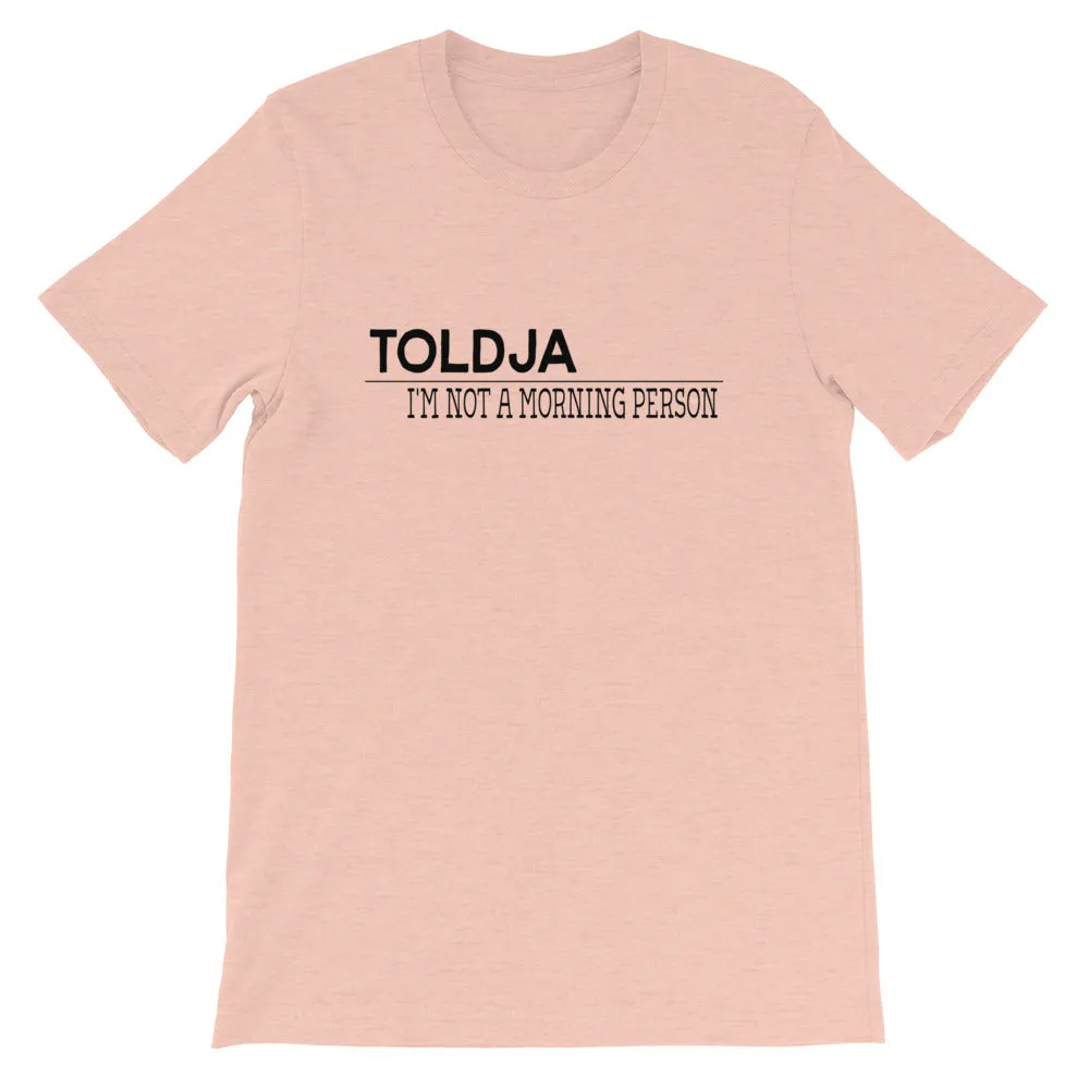 Toldja I'm not a Morning Person T-Shirt