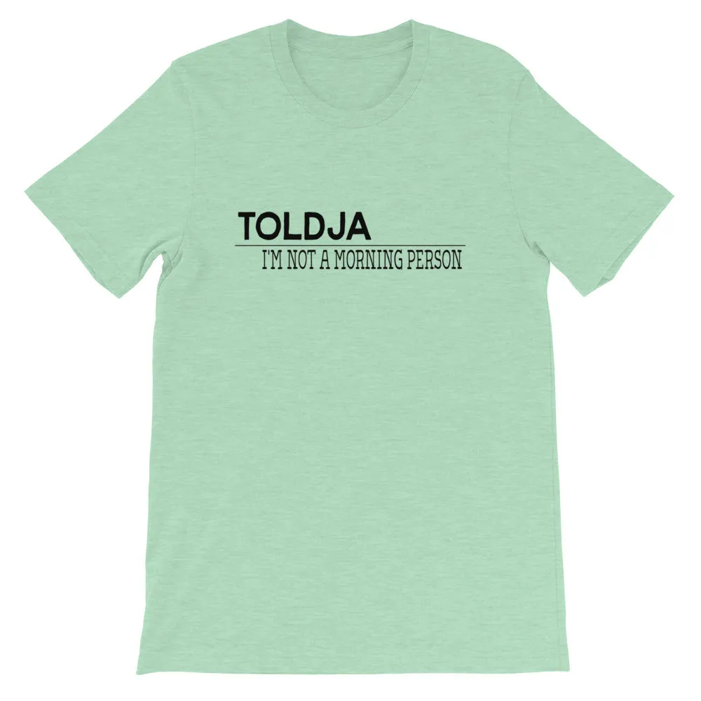 Toldja I'm not a Morning Person T-Shirt