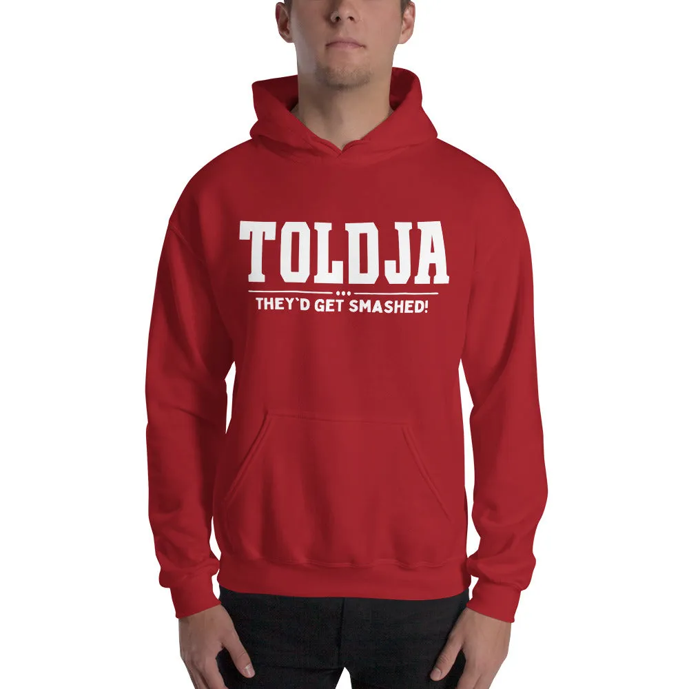 Toldja They'd Get Smashed Hoodie