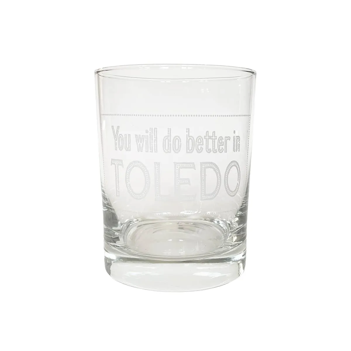 You Will Do Better In Toledo Rocks Glass
